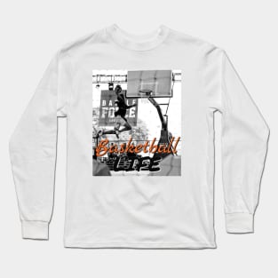 basketball life - basketball gift Long Sleeve T-Shirt